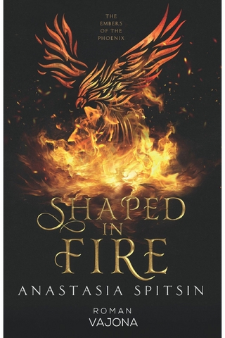 Shaped In Fire: The Embers Of The Phoenix