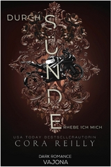 Durch S&uuml;nde erhebe ich mich - Cora Reilly