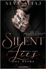 Silent Lies &ndash; Der Serbe (Perfectly Imperfect Serie 8) - Neva Altaj