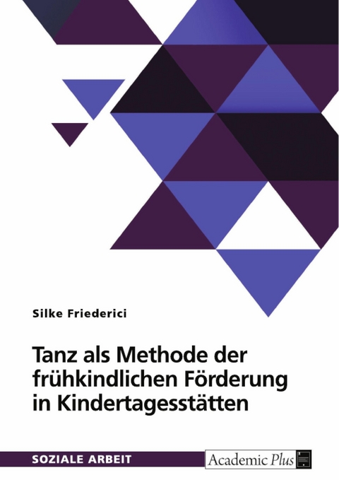 Tanz als Methode der fr&uuml;hkindlichen F&ouml;rderung in Kindertagesst&auml;tten -  Silke Friederici