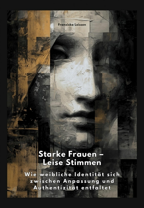 Starke Frauen - Leise Stimmen -  Franziska Leissen
