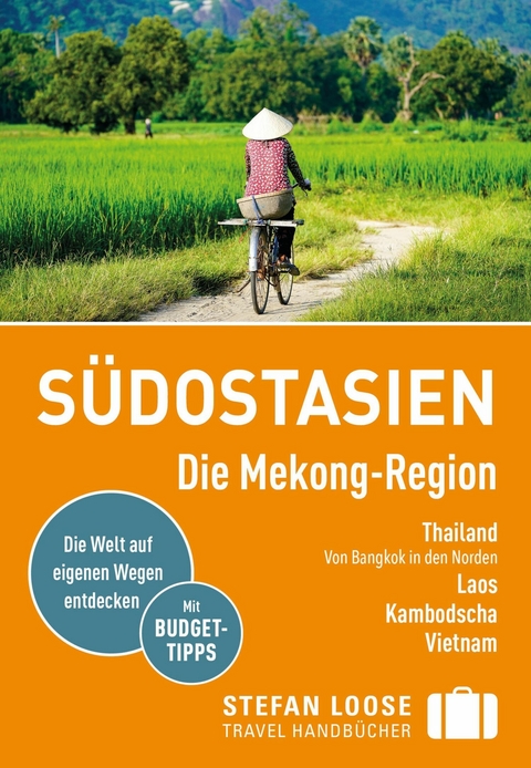 Stefan Loose Reisef&uuml;hrer E-Book S&uuml;dostasien, Die Mekong Region - Renate Loose, Stefan Loose, Jan D&uuml;ker, Volker Klinkm&uuml;ller, Mischa Loose, Marion Meyers, Andrea Markand, Markus Markand
