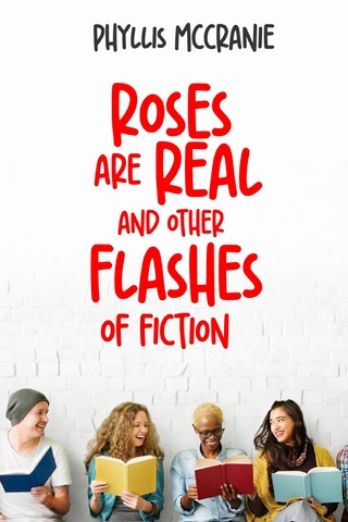 Roses are Real and Other Flashes of Fiction