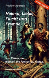 Heimat, Liebe, Flucht und Fremde / Neuausgabe - R&uuml;diger Aboreas