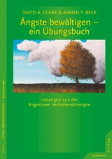 &Auml;ngste bew&auml;ltigen - ein &Uuml;bungsbuch - David A. Clark, Aaron T. Beck