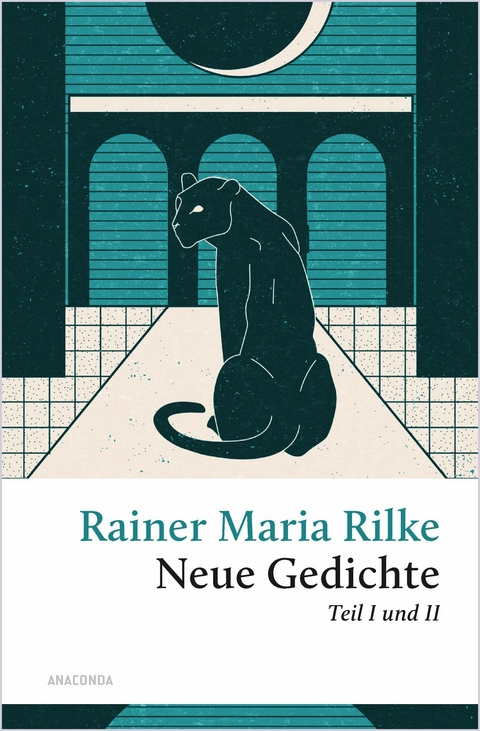 Rilke - Neue Gedichte Teil I und II - Rainer Maria Rilke