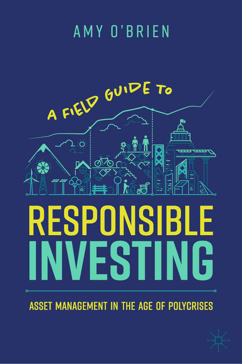 A Field Guide to Responsible Investing -  Amy O'Brien