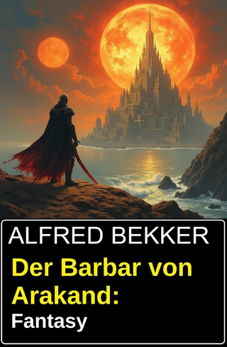 Der Barbar von Arakand: Fantasy