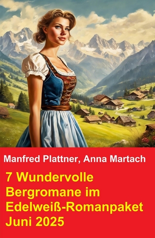 7 Wundervolle Bergromane im Edelweiß-Romanpaket Juni 2025