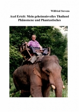 Axel Ertelt: Mein geheimnisvolles Thailand - Phänomene und Phantastisches - Wilfried Stevens