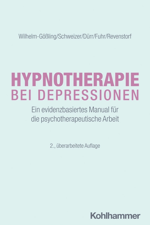 Hypnotherapie bei Depressionen -  Claudia Wilhelm-G&ouml;&szlig;ling,  Cornelie Schweizer,  Charlotte D&uuml;rr,  Kristina Fuhr,  Dirk Revenstorf