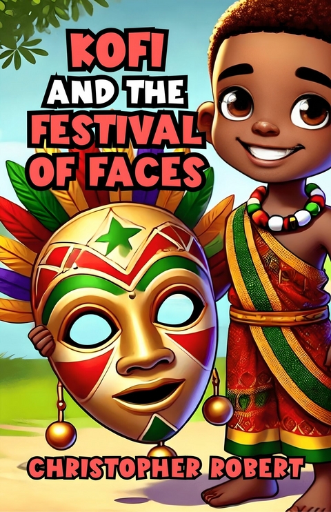 Kofi and the Festival of Faces -  Christopher Robert