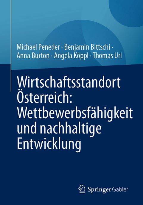 Wirtschaftsstandort &Ouml;sterreich: Wettbewerbsf&auml;higkeit und nachhaltige Entwicklung - Michael Peneder, Benjamin Bittschi, Anna Burton, Angela K&ouml;ppl, Thomas Url
