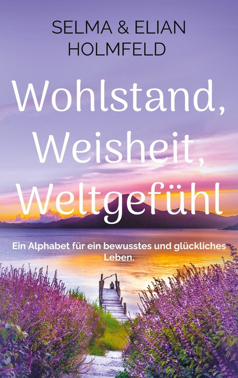 Wohlstand, Weisheit, Weltgef&uuml;hl - Selma &amp Holmfeld;  Elian