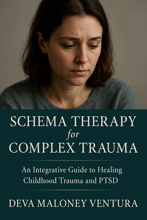 Schema Therapy for Complex Trauma -  Deva Maloney Ventura