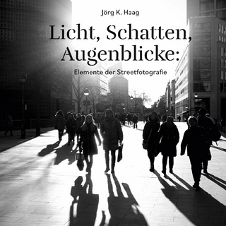 Licht, Schatten, Augenblicke: Elemente der Streetfotografie