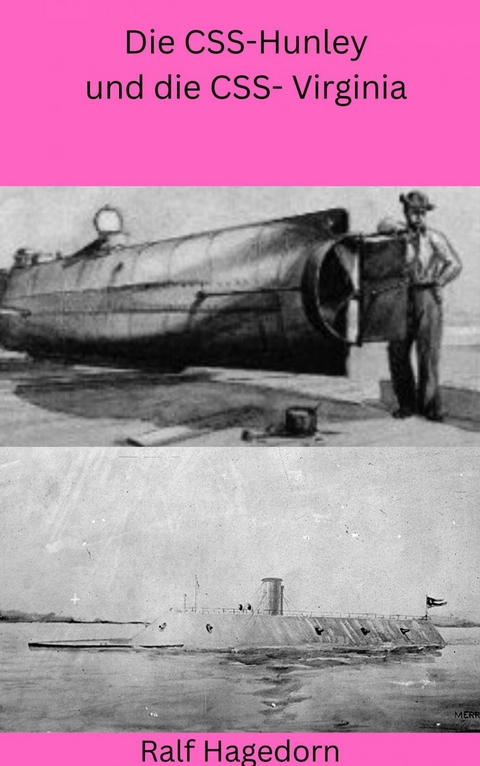 Die CSS-Hunley und die CSS- Virginia -  Ralf Hagedorn