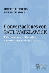 Conversaciones con Paul Watzlawick. Reflexiones sobre Cibernética, Constructivismo y Terapia breve -  Marcelo R. Ceberio,  Paul Watzlawick
