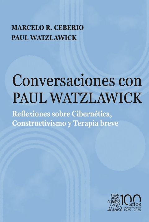 Conversaciones con Paul Watzlawick. Reflexiones sobre Cibernética, Constructivismo y Terapia breve -  Marcelo R. Ceberio,  Paul Watzlawick