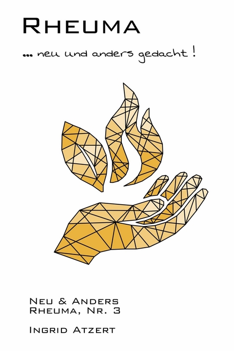 Rheuma ... neu und anders gedacht! -  Ingrid Atzert