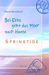 Bei Ebbe geht das Meer nach Hause - Springtide - Marie Wendland