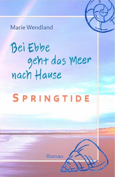 Bei Ebbe geht das Meer nach Hause - Springtide - Marie Wendland