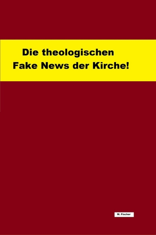Die theologischen Fake News der Kirche!
