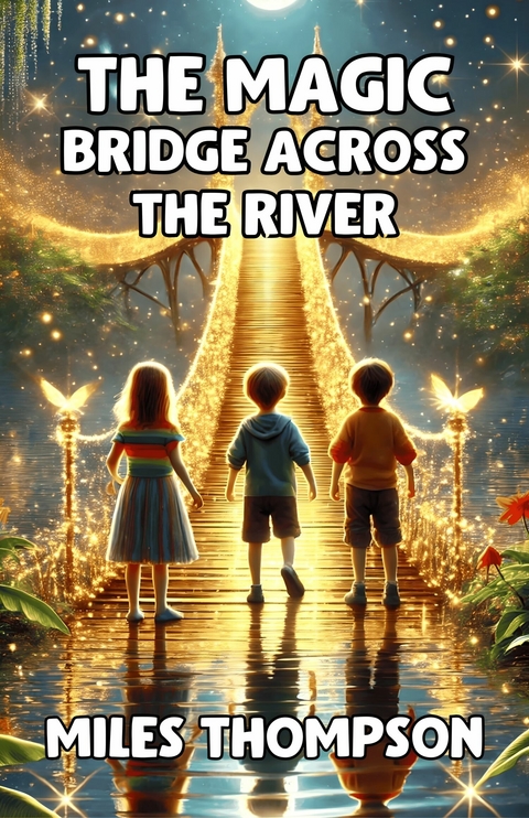 The Magic Bridge Across the River -  Miles Thompson