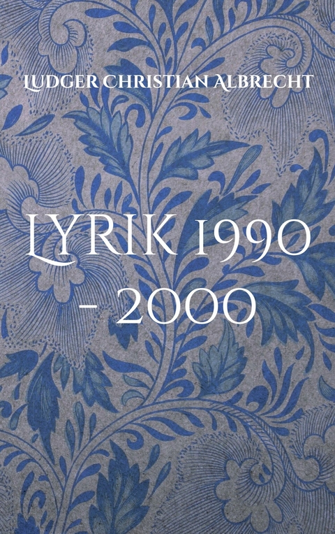 Lyrik 1990 - 2000 - Ludger Christian Albrecht