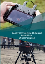 Basiswissen f&uuml;r gewerbliche und beh&ouml;rdliche Drohnennutzung -  Maximilian Beck