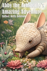 Abby the Armadillo's Amazing Adventure - Kelly Johnson