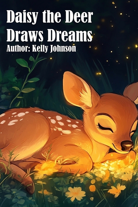 Daisy the Deer Draws Dreams - Kelly Johnson