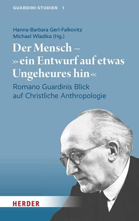 Der Mensch &ndash; "ein Entwurf auf etwas Ungeheures hin" - 