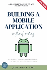 Build a Mobile Application Without Coding: -  Jonathan K. Hari