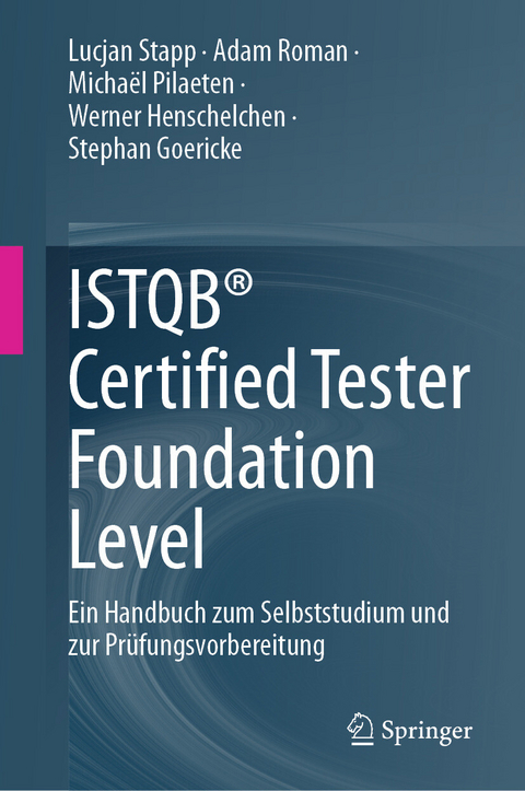 ISTQB® Certified Tester Foundation Level - Lucjan Stapp, Adam Roman, Michaël Pilaeten, Werner Henschelchen, Stephan Goericke