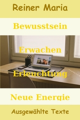 Bewusstsein - Erwachen - Erleuchtung - Neue Energie - Reiner Maria