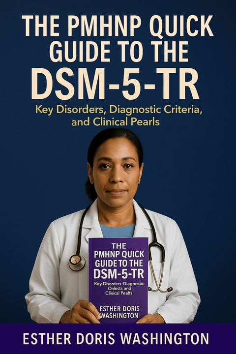 The PMHNP Quick Guide to the DSM-5-TR -  Esther Doris Washington