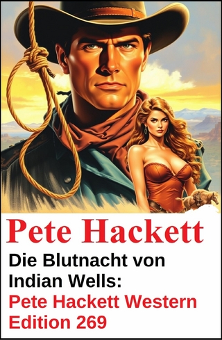Die Blutnacht von Indian Wells: Pete Hackett Western Edition 269