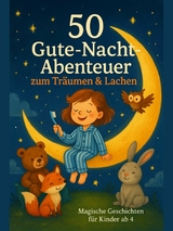 50 Gute-Nacht-Abenteuer zum Tr&auml;umen & Lachen &ndash; Magische Geschichten f&uuml;r Kinder ab 4 - Thomas Kastner