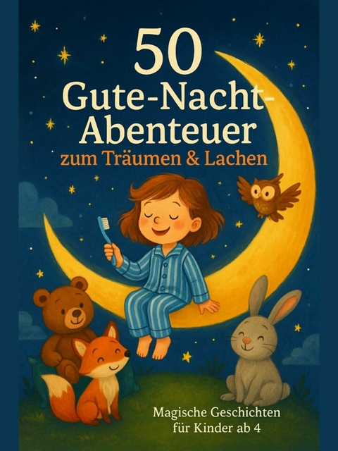 50 Gute-Nacht-Abenteuer zum Tr&auml;umen & Lachen &ndash; Magische Geschichten f&uuml;r Kinder ab 4 - Thomas Kastner