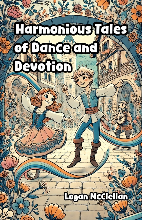 Harmonious Tales of Dance and Devotion -  Logan McClellan