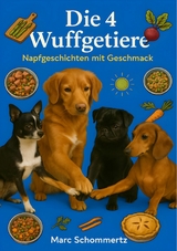 Die 4 Wuffgetiere - Napfgeschichten mit Geschmack -  Marc Schommertz