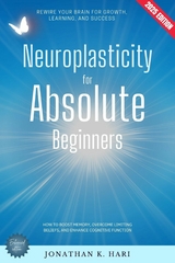 Neuroplasticity for Absolute Beginners: - Jonathan K. Hari