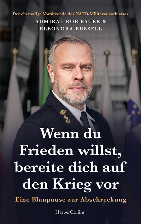 Wenn du Frieden willst, bereite dich auf den Krieg vor. Eine Blaupause zur Abschreckung - Admiral Rob Bauer, Eleonora Russell