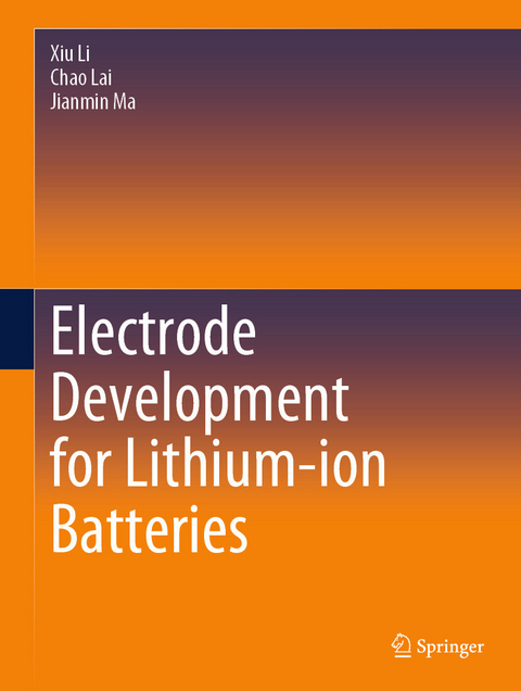Electrode Development for Lithium-ion Batteries -  Xiu Li,  Chao Lai,  Jianmin Ma