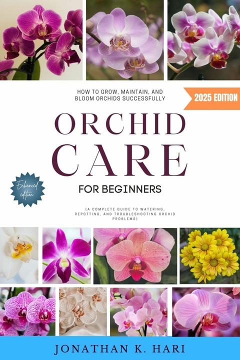 Orchid Care for Beginners: - Jonathan K. Hari