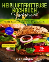 Heißluftfritteuse Kochbuch Vegetarisch - Kira Braun