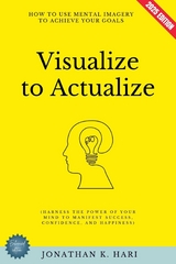 Visualize to Actualize: -  Jonathan K. Hari