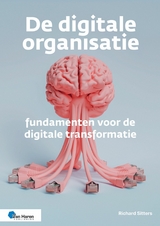 De digitale organisatie – fundamenten voor de digitale transformatie - Richard Sitters