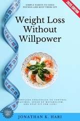 Weight Loss Without Willpower: -  Jonathan K. Hari